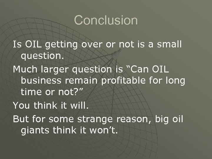 Conclusion Is OIL getting over or not is a small question. Much larger question