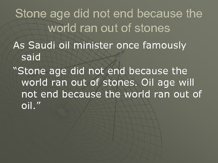 Stone age did not end because the world ran out of stones As Saudi