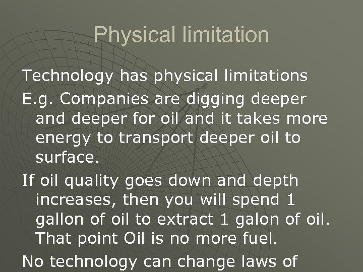 Physical limitation Technology has physical limitations E. g. Companies are digging deeper and deeper