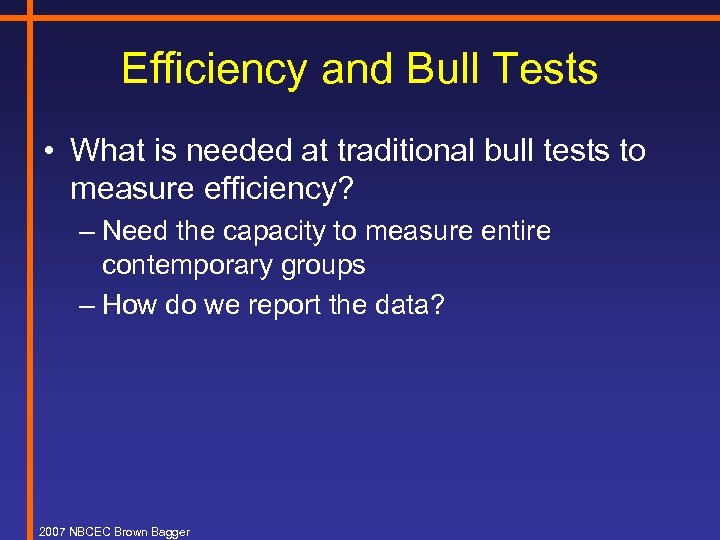 Efficiency and Bull Tests • What is needed at traditional bull tests to measure