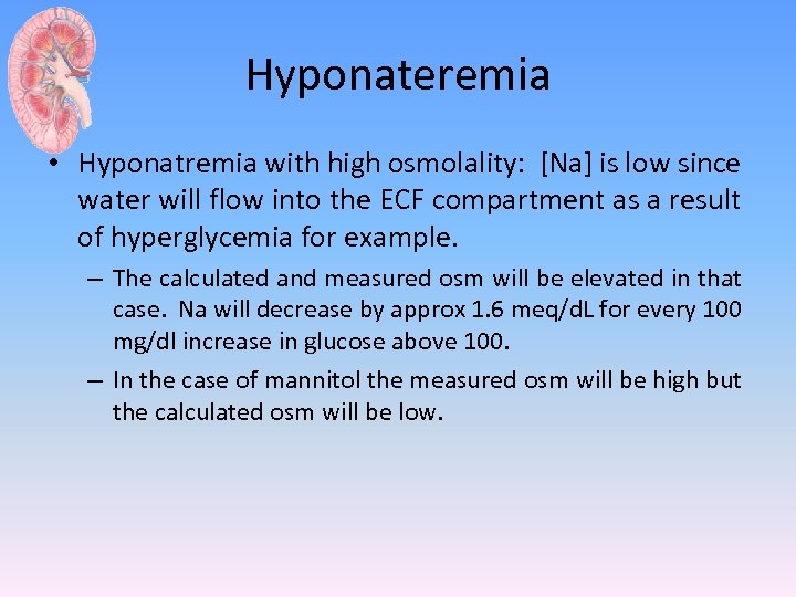 Hyponateremia • Hyponatremia with high osmolality: [Na] is low since water will flow into