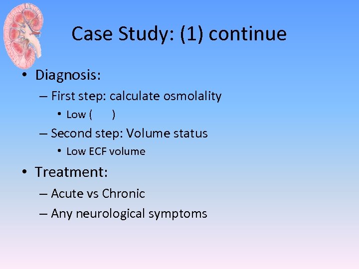 Case Study: (1) continue • Diagnosis: – First step: calculate osmolality • Low (