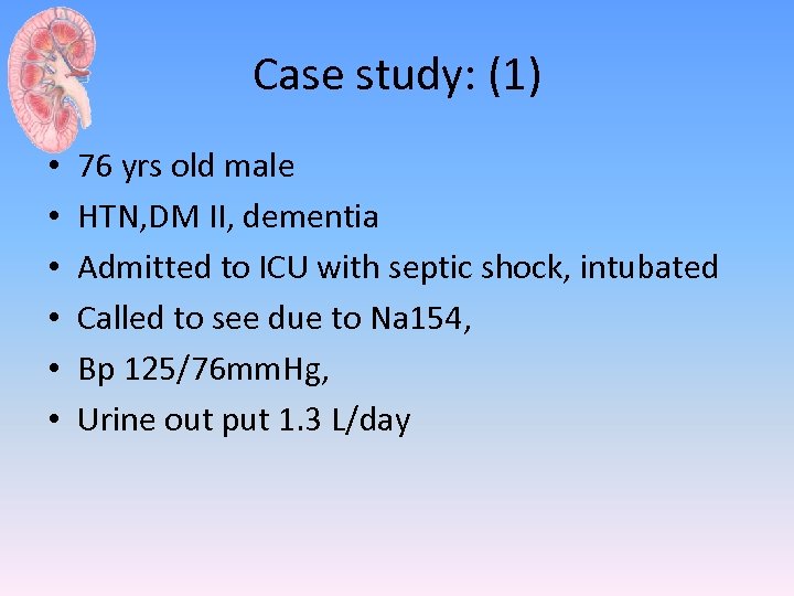 Case study: (1) • • • 76 yrs old male HTN, DM II, dementia