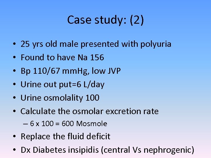 Case study: (2) • • • 25 yrs old male presented with polyuria Found