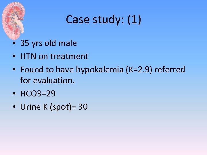 Case study: (1) • 35 yrs old male • HTN on treatment • Found