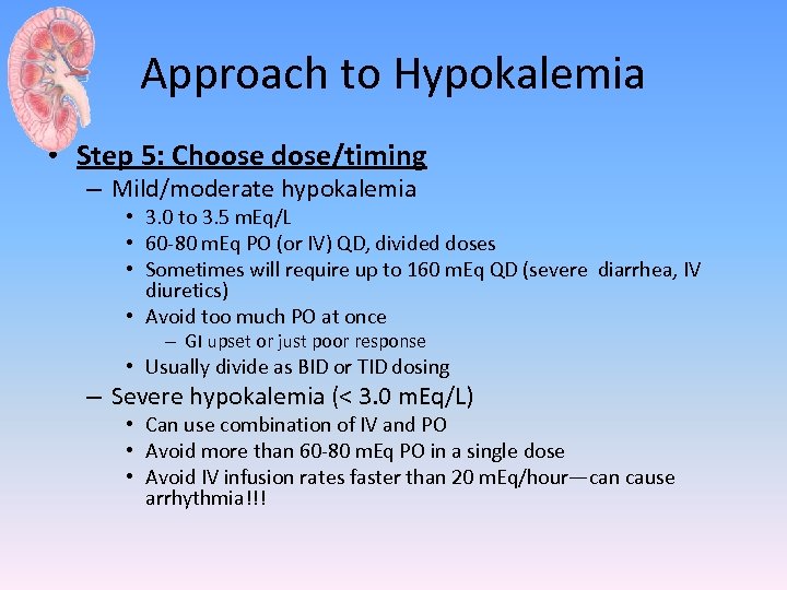 Approach to Hypokalemia • Step 5: Choose dose/timing – Mild/moderate hypokalemia • 3. 0