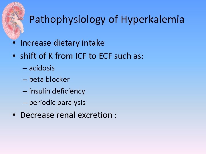 Pathophysiology of Hyperkalemia • Increase dietary intake • shift of K from ICF to