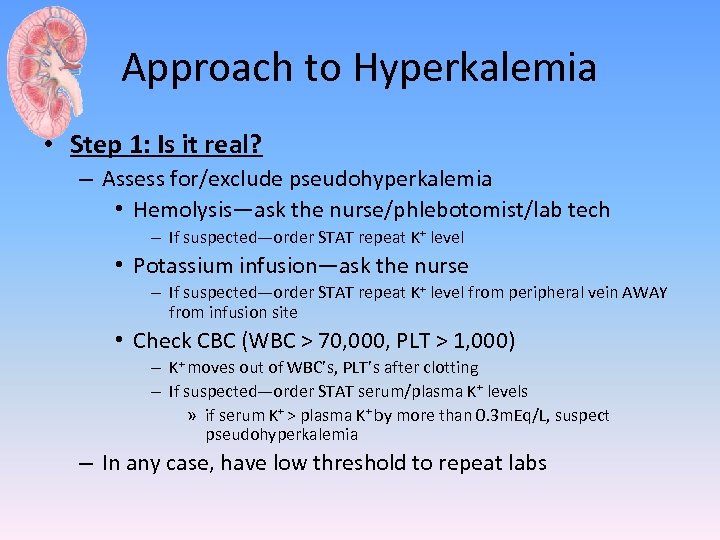 Approach to Hyperkalemia • Step 1: Is it real? – Assess for/exclude pseudohyperkalemia •