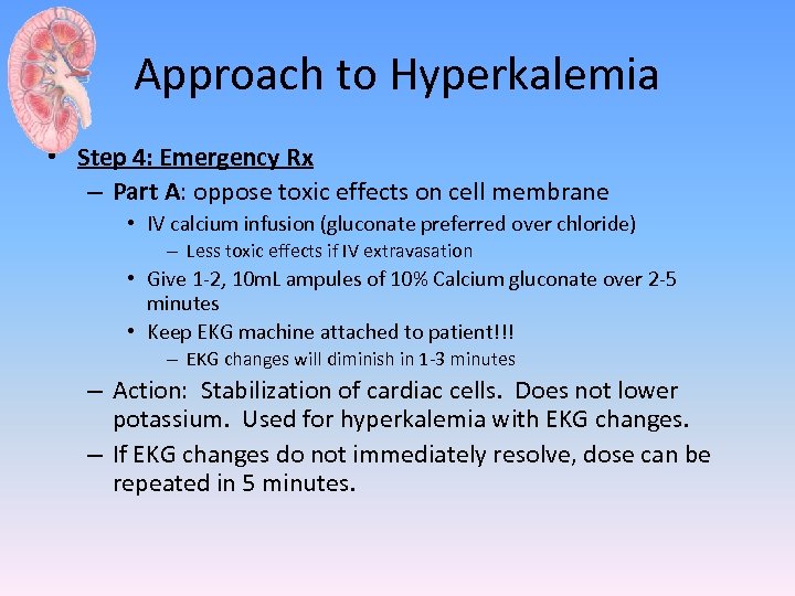 Approach to Hyperkalemia • Step 4: Emergency Rx – Part A: oppose toxic effects