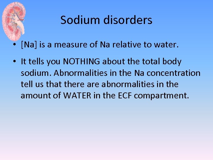 Sodium disorders • [Na] is a measure of Na relative to water. • It