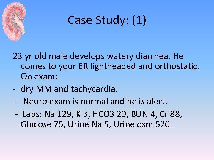 Case Study: (1) 23 yr old male develops watery diarrhea. He comes to your