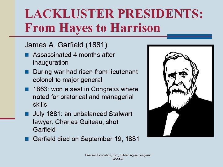 LACKLUSTER PRESIDENTS: From Hayes to Harrison James A. Garfield (1881) n Assassinated 4 months