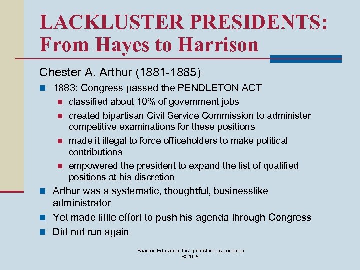 LACKLUSTER PRESIDENTS: From Hayes to Harrison Chester A. Arthur (1881 -1885) n 1883: Congress