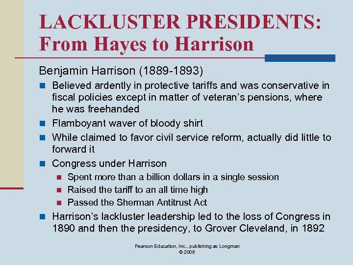 LACKLUSTER PRESIDENTS: From Hayes to Harrison Benjamin Harrison (1889 -1893) n Believed ardently in