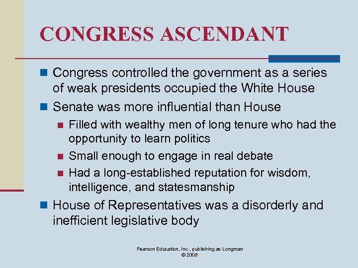 CONGRESS ASCENDANT n Congress controlled the government as a series of weak presidents occupied