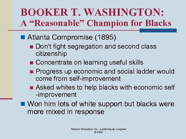 BOOKER T. WASHINGTON: A “Reasonable” Champion for Blacks n Atlanta Compromise (1895) n Don’t