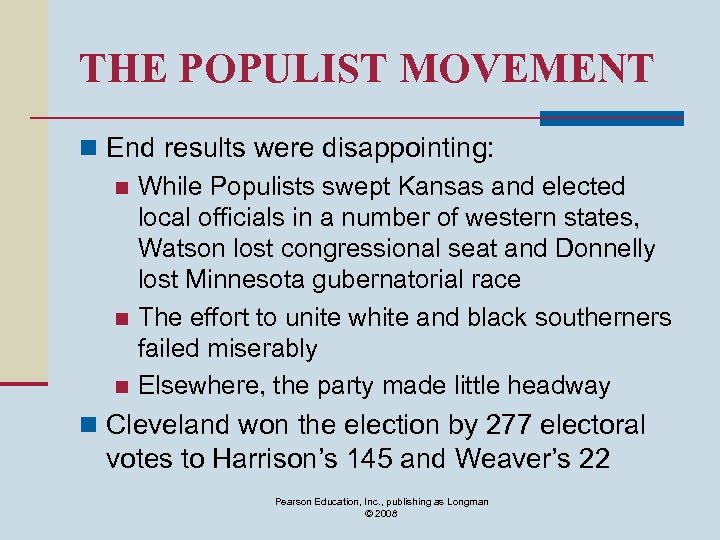 THE POPULIST MOVEMENT n End results were disappointing: n While Populists swept Kansas and