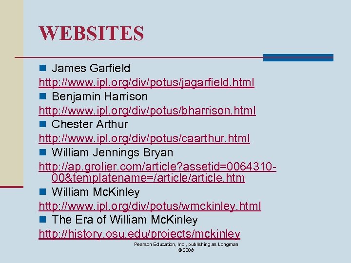 WEBSITES n James Garfield http: //www. ipl. org/div/potus/jagarfield. html n Benjamin Harrison http: //www.