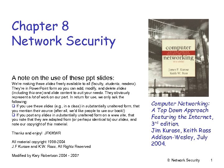 Chapter 8 Network Security A note on the use of these ppt slides: We’re