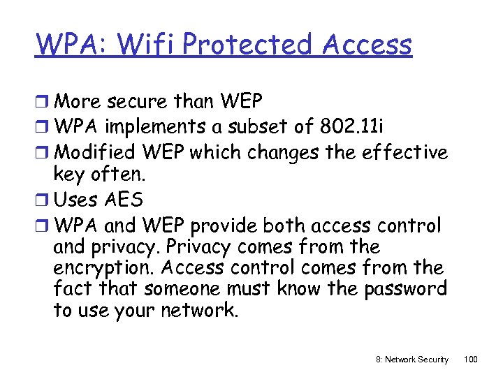 WPA: Wifi Protected Access r More secure than WEP r WPA implements a subset