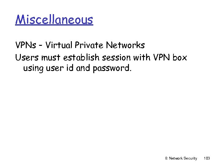Miscellaneous VPNs – Virtual Private Networks Users must establish session with VPN box using