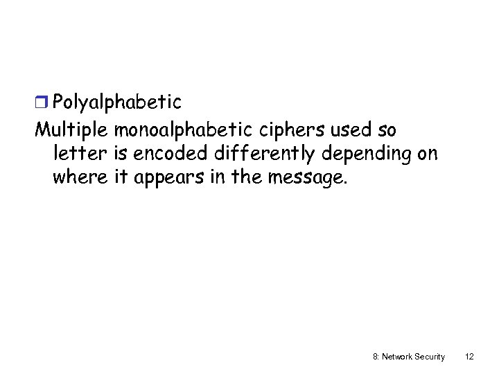 r Polyalphabetic Multiple monoalphabetic ciphers used so letter is encoded differently depending on where