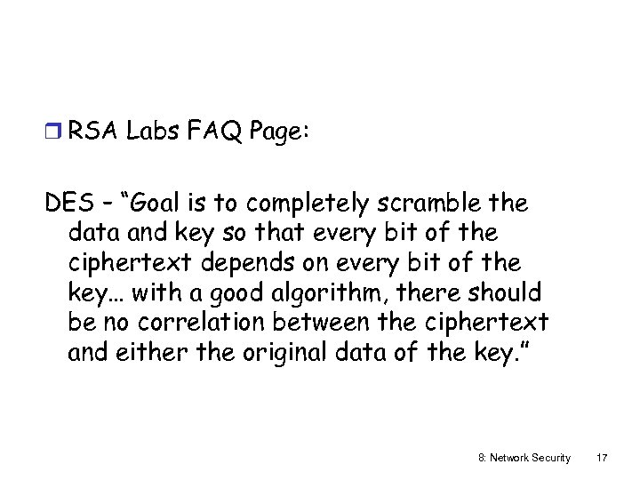 r RSA Labs FAQ Page: DES – “Goal is to completely scramble the data
