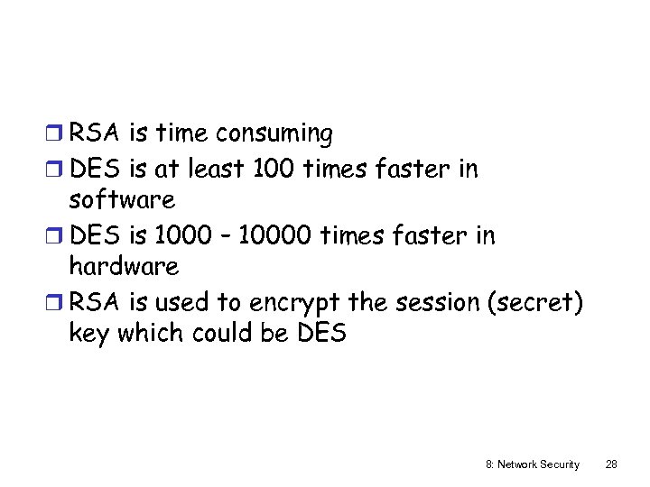 r RSA is time consuming r DES is at least 100 times faster in