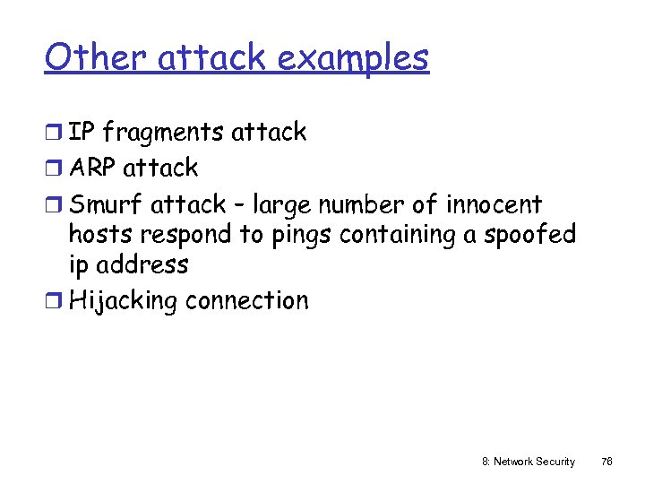 Other attack examples r IP fragments attack r ARP attack r Smurf attack –
