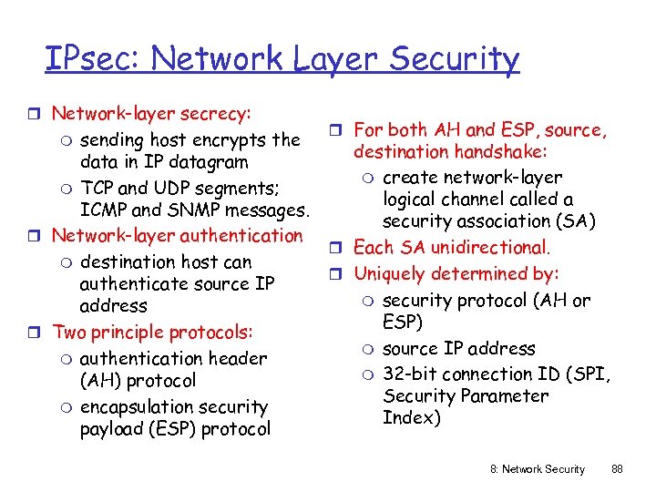 IPsec: Network Layer Security r Network-layer secrecy: sending host encrypts the data in IP