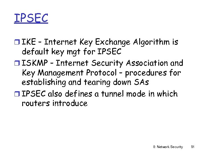IPSEC r IKE – Internet Key Exchange Algorithm is default key mgt for IPSEC