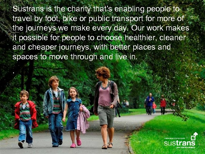 Sustrans is the charity that’s enabling people to travel by foot, bike or public