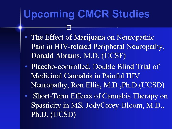 Upcoming CMCR Studies • The Effect of Marijuana on Neuropathic Pain in HIV-related Peripheral