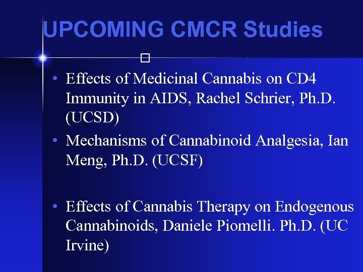 UPCOMING CMCR Studies • Effects of Medicinal Cannabis on CD 4 Immunity in AIDS,