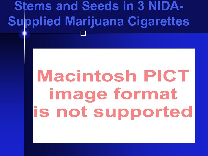 Stems and Seeds in 3 NIDASupplied Marijuana Cigarettes 