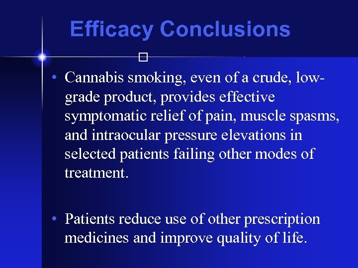 Efficacy Conclusions • Cannabis smoking, even of a crude, lowgrade product, provides effective symptomatic