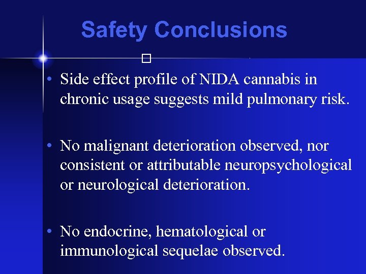 Safety Conclusions • Side effect profile of NIDA cannabis in chronic usage suggests mild