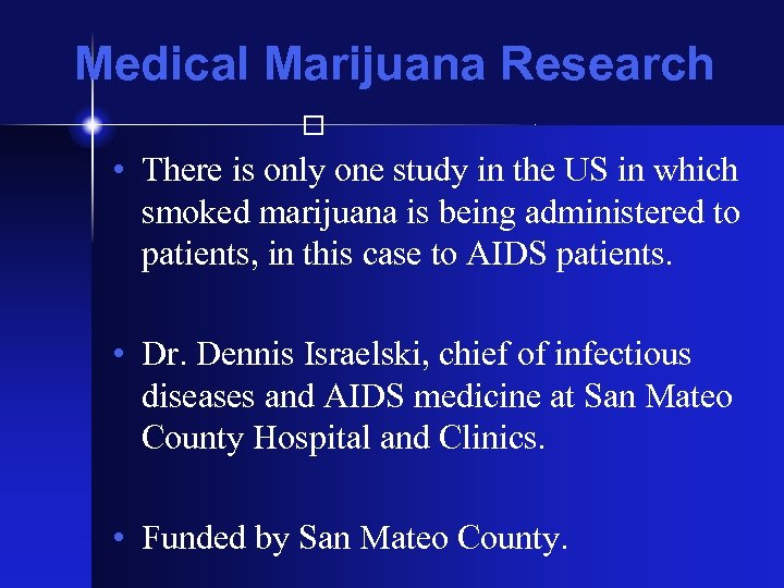 Medical Marijuana Research • There is only one study in the US in which