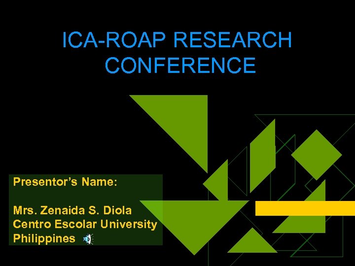 ICA-ROAP RESEARCH CONFERENCE Presentor’s Name: Mrs. Zenaida S. Diola Centro Escolar University Philippines 