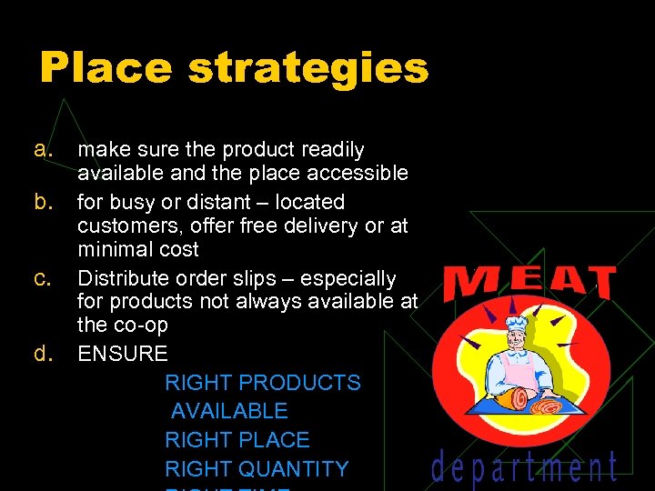 Place strategies a. b. c. d. make sure the product readily available and the