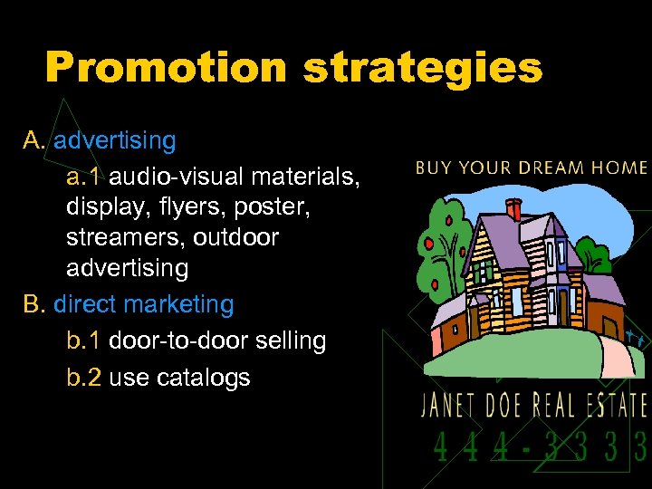 Promotion strategies A. advertising a. 1 audio-visual materials, display, flyers, poster, streamers, outdoor advertising