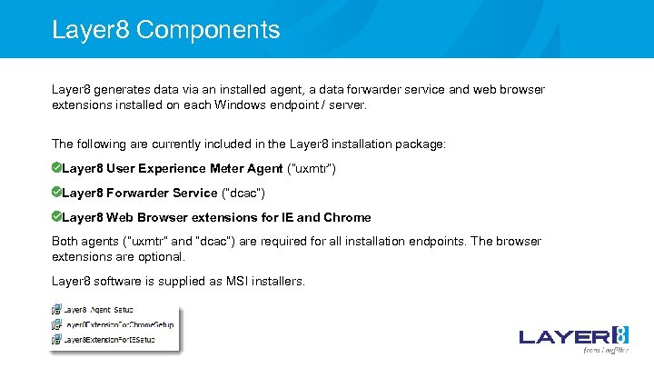 Layer 8 Components Layer 8 generates data via an installed agent, a data forwarder