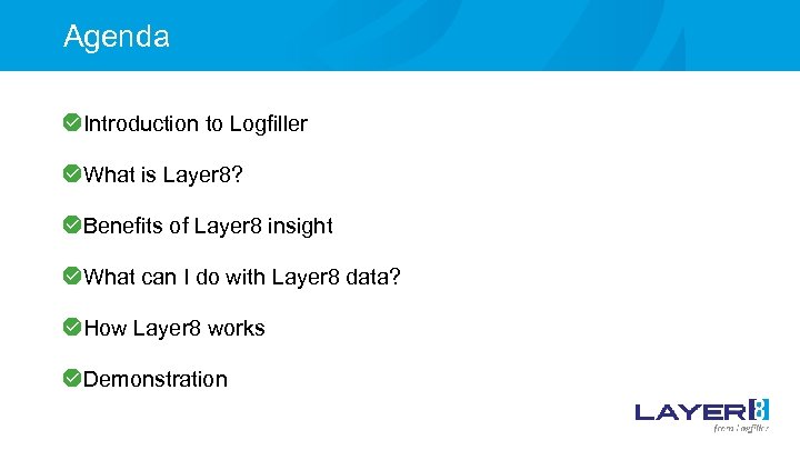 Agenda Introduction to Logfiller What is Layer 8? Benefits of Layer 8 insight What