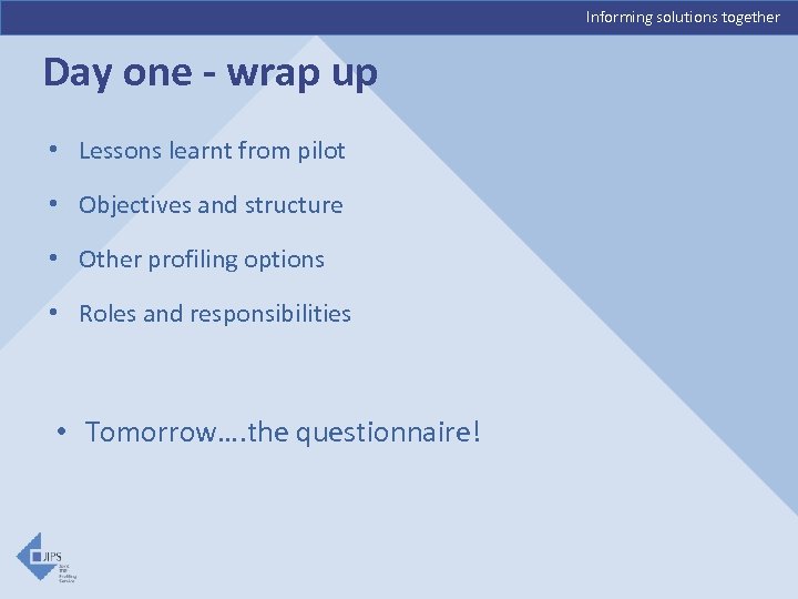 Informing solutions together Day one - wrap up • Lessons learnt from pilot •