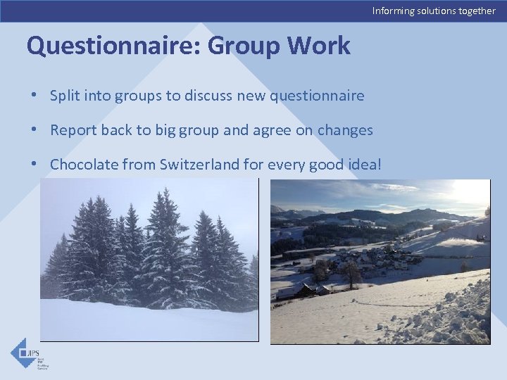 Informing solutions together Questionnaire: Group Work • Split into groups to discuss new questionnaire