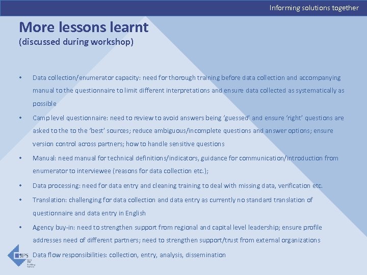 Informing solutions together More lessons learnt (discussed during workshop) • Data collection/enumerator capacity: need