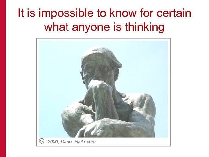 It is impossible to know for certain what anyone is thinking 