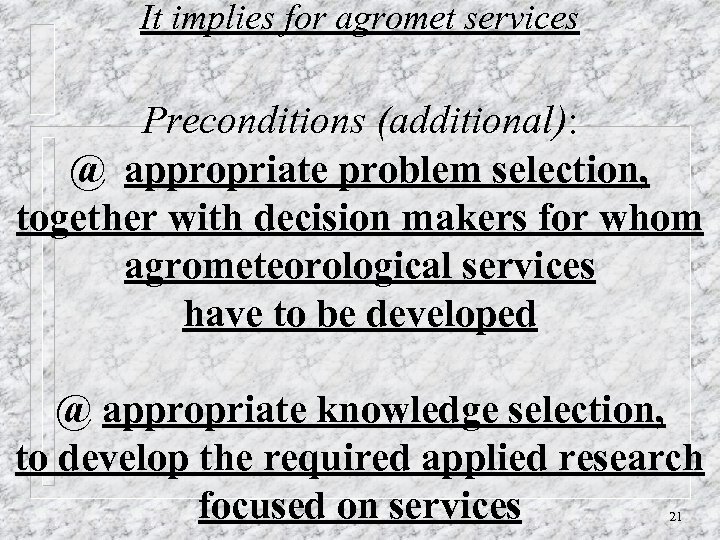 It implies for agromet services Preconditions (additional): @ appropriate problem selection, together with decision