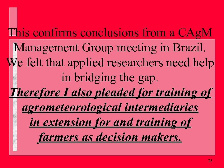 This confirms conclusions from a CAg. M Management Group meeting in Brazil. We felt