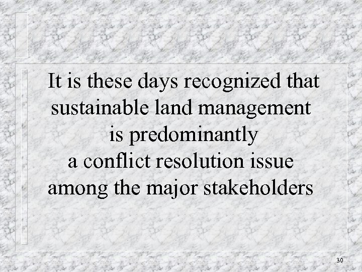 It is these days recognized that sustainable land management is predominantly a conflict resolution